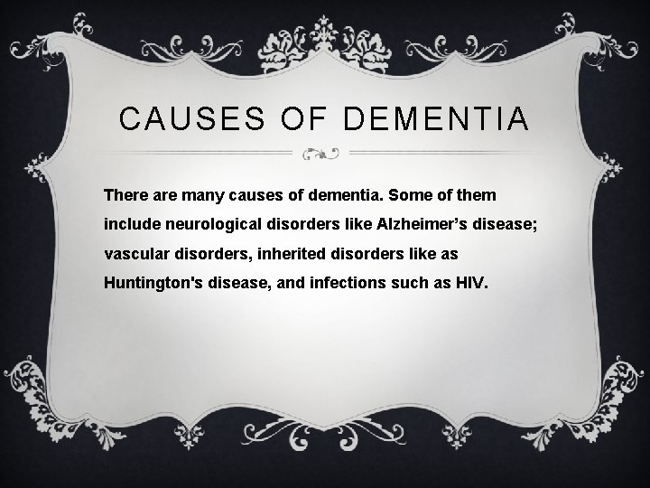 CAUSES OF DEMENTIA There are many causes of dementia. Some of them include neurological
