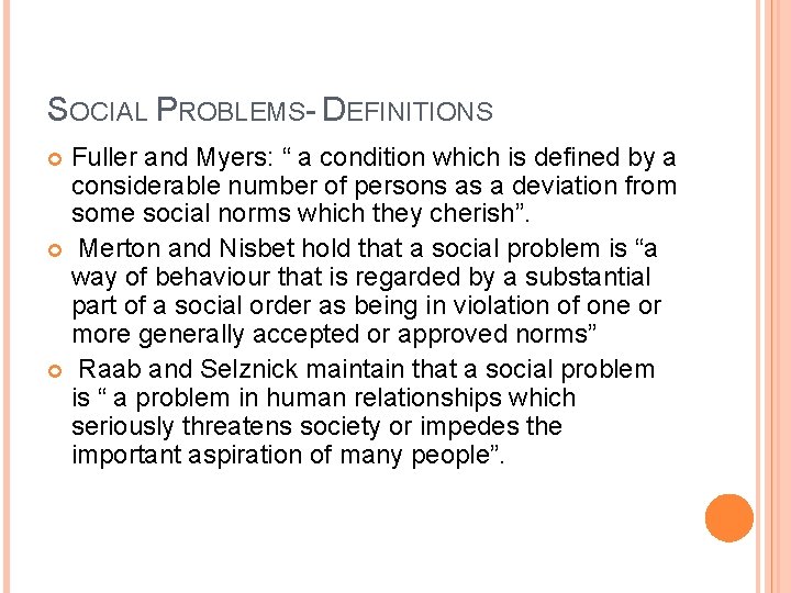 SOCIAL PROBLEMS- DEFINITIONS Fuller and Myers: “ a condition which is defined by a