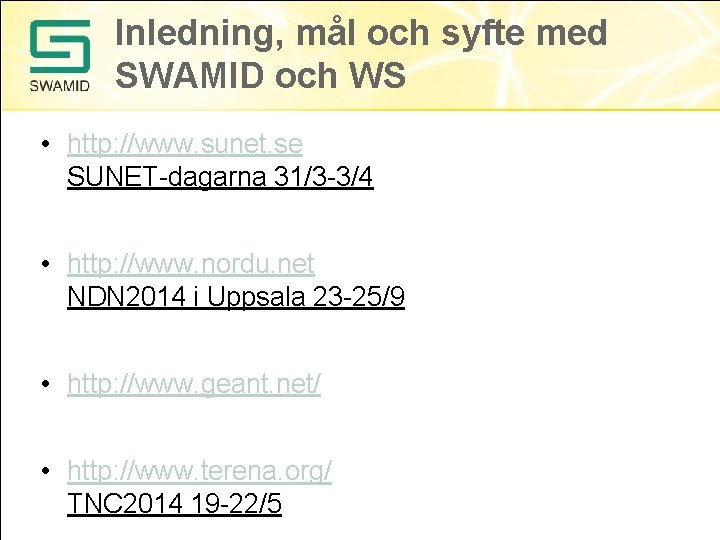 Inledning, mål och syfte med SWAMID och WS • http: //www. sunet. se SUNET-dagarna Inledning, mål och syfte med SWAMID och WS • http: //www. sunet. se SUNET-dagarna