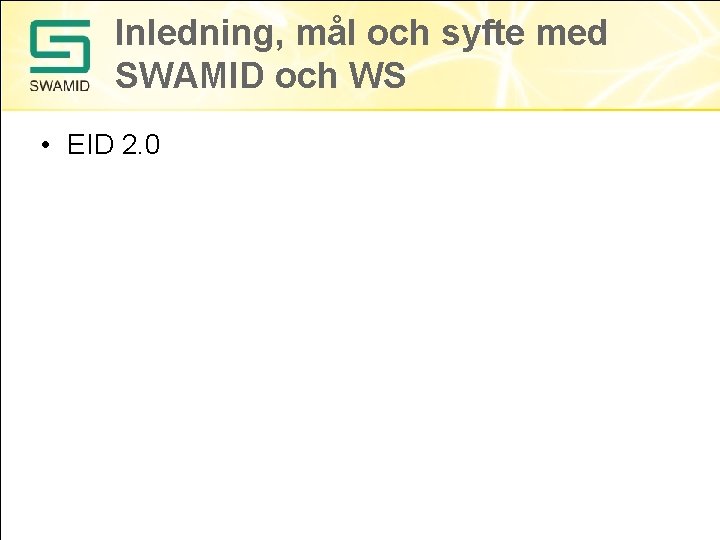 Inledning, mål och syfte med SWAMID och WS • EID 2. 0 