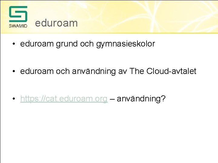 eduroam • eduroam grund och gymnasieskolor • eduroam och användning av The Cloud-avtalet • eduroam • eduroam grund och gymnasieskolor • eduroam och användning av The Cloud-avtalet •