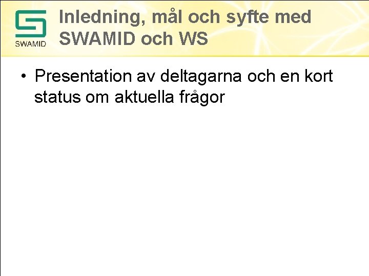 Inledning, mål och syfte med SWAMID och WS • Presentation av deltagarna och en