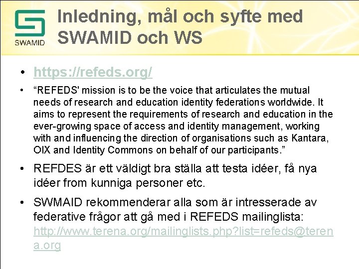 Inledning, mål och syfte med SWAMID och WS • https: //refeds. org/ • “REFEDS'