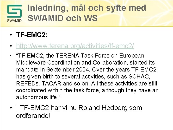 Inledning, mål och syfte med SWAMID och WS • TF-EMC 2: • http: //www. Inledning, mål och syfte med SWAMID och WS • TF-EMC 2: • http: //www.