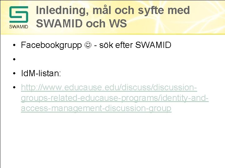 Inledning, mål och syfte med SWAMID och WS • Facebookgrupp - sök efter SWAMID Inledning, mål och syfte med SWAMID och WS • Facebookgrupp - sök efter SWAMID