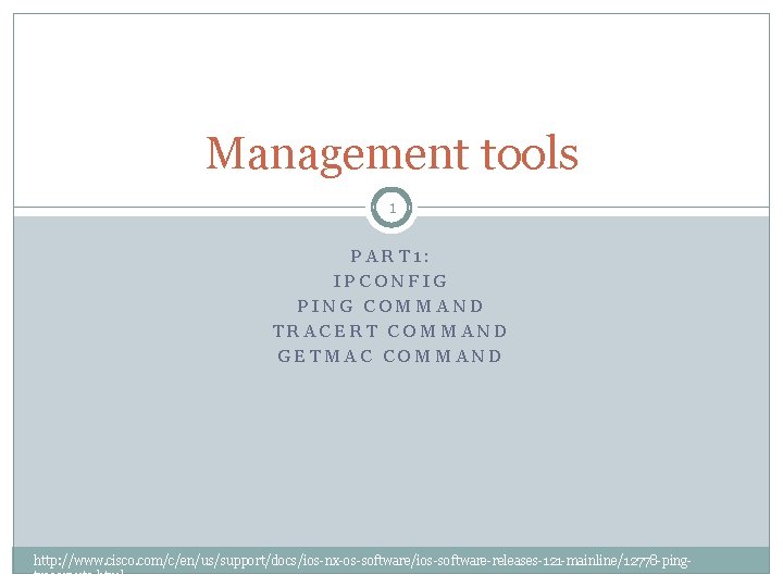 Management tools 1 PART 1: IPCONFIG PING COMMAND TRACERT COMMAND GETMAC COMMAND http: //www.