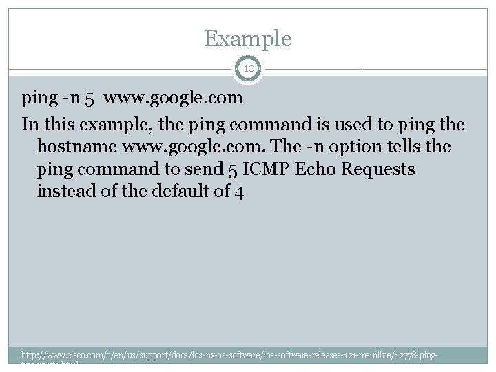 Example 10 ping -n 5 www. google. com In this example, the ping command