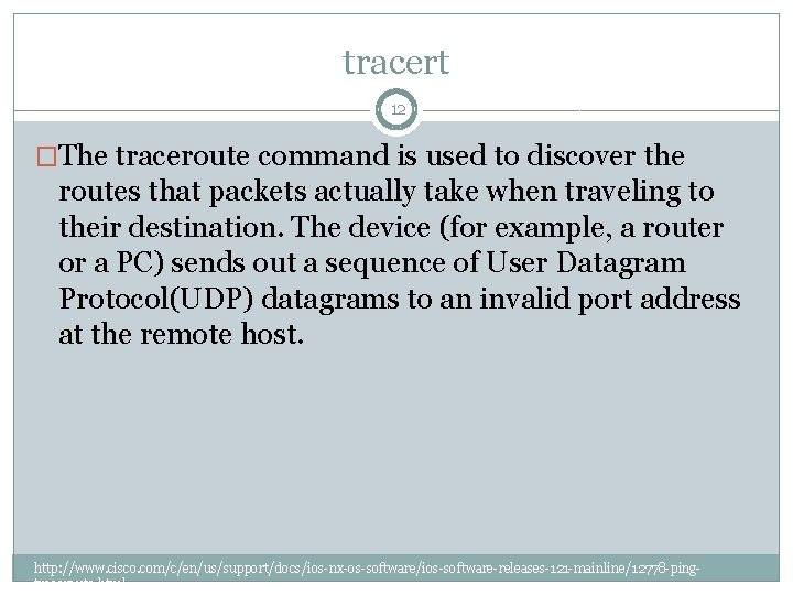 tracert 12 �The traceroute command is used to discover the routes that packets actually