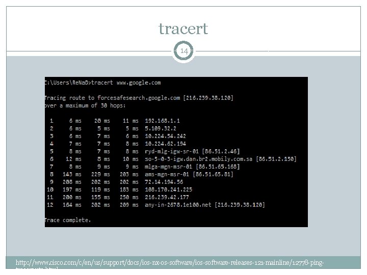 tracert 14 http: //www. cisco. com/c/en/us/support/docs/ios-nx-os-software/ios-software-releases-121 -mainline/12778 -pingtraceroute. html 