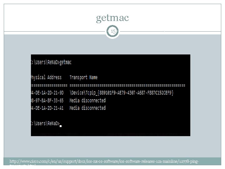 getmac 15 http: //www. cisco. com/c/en/us/support/docs/ios-nx-os-software/ios-software-releases-121 -mainline/12778 -pingtraceroute. html 