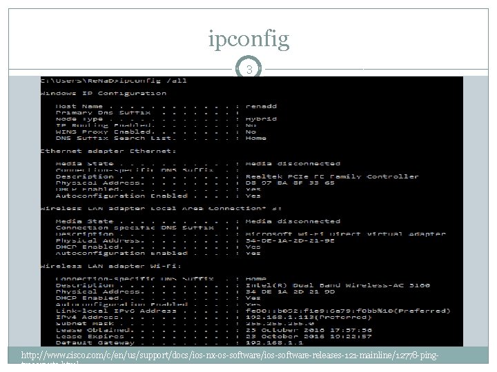 ipconfig 3 http: //www. cisco. com/c/en/us/support/docs/ios-nx-os-software/ios-software-releases-121 -mainline/12778 -pingtraceroute. html 