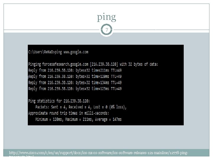 ping 7 http: //www. cisco. com/c/en/us/support/docs/ios-nx-os-software/ios-software-releases-121 -mainline/12778 -pingtraceroute. html 