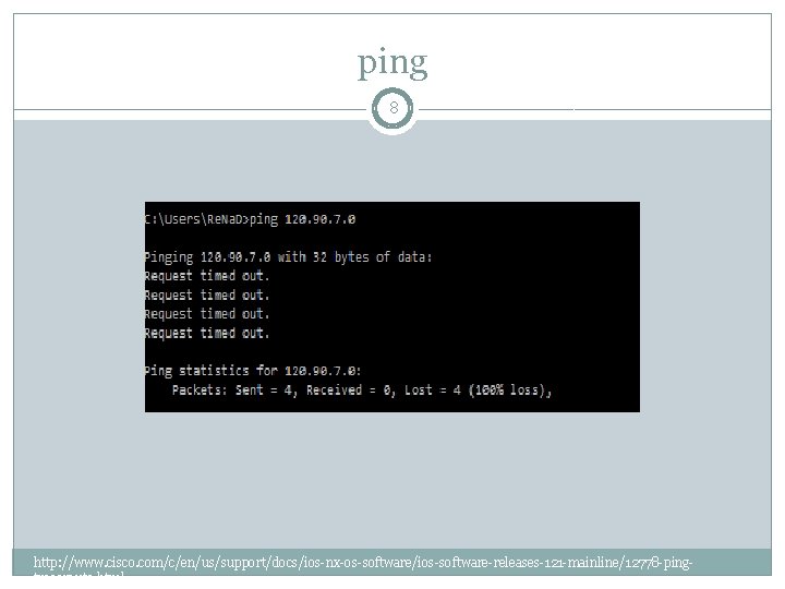 ping 8 http: //www. cisco. com/c/en/us/support/docs/ios-nx-os-software/ios-software-releases-121 -mainline/12778 -pingtraceroute. html 