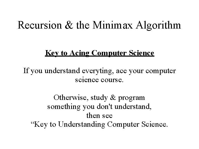 Recursion & the Minimax Algorithm Key to Acing Computer Science If you understand everyting, Recursion & the Minimax Algorithm Key to Acing Computer Science If you understand everyting,