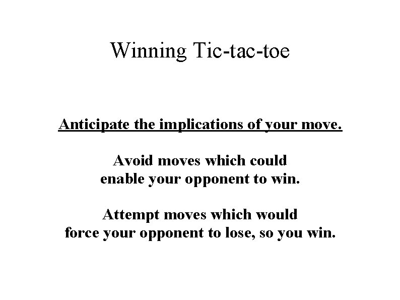Winning Tic-tac-toe Anticipate the implications of your move. Avoid moves which could enable your Winning Tic-tac-toe Anticipate the implications of your move. Avoid moves which could enable your