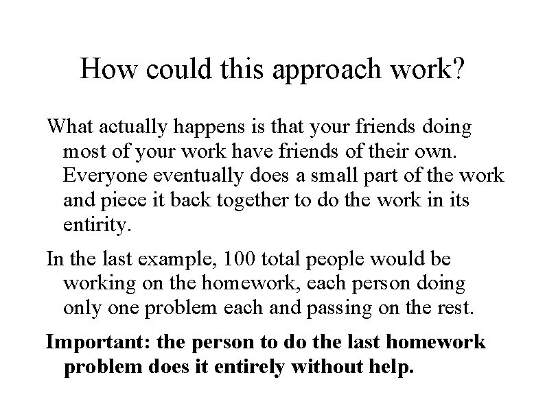 How could this approach work? What actually happens is that your friends doing most How could this approach work? What actually happens is that your friends doing most