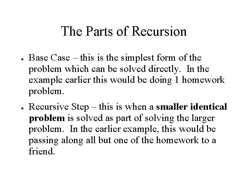 The Parts of Recursion ● ● Base Case – this is the simplest form The Parts of Recursion ● ● Base Case – this is the simplest form