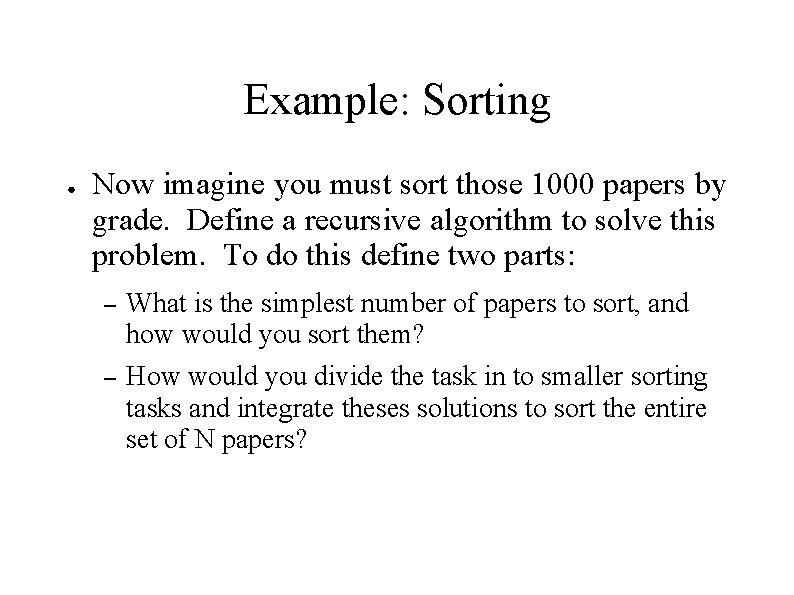 Example: Sorting ● Now imagine you must sort those 1000 papers by grade. Define Example: Sorting ● Now imagine you must sort those 1000 papers by grade. Define