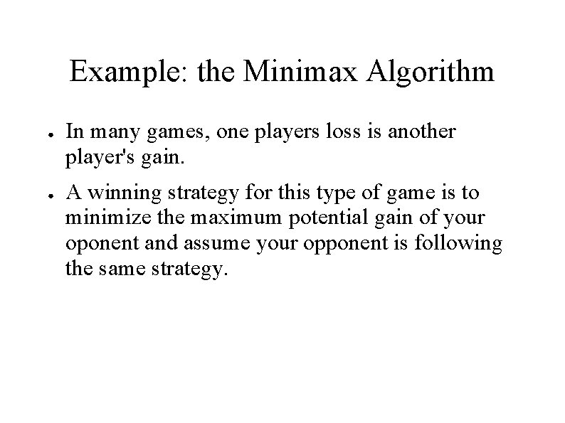 Example: the Minimax Algorithm ● ● In many games, one players loss is another Example: the Minimax Algorithm ● ● In many games, one players loss is another