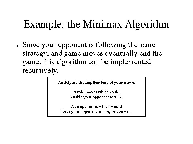 Example: the Minimax Algorithm ● Since your opponent is following the same strategy, and Example: the Minimax Algorithm ● Since your opponent is following the same strategy, and