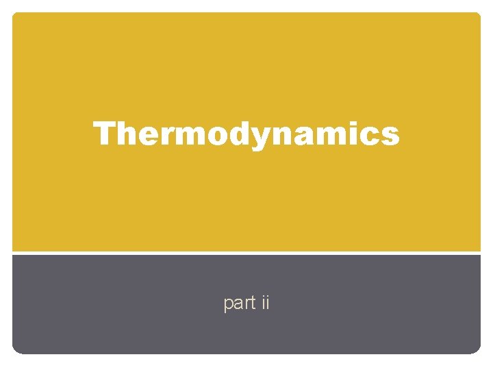 Thermodynamics part ii 