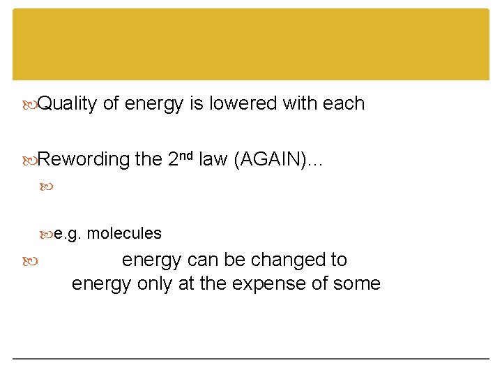  Quality of energy is lowered with each Rewording the 2 nd law (AGAIN)…