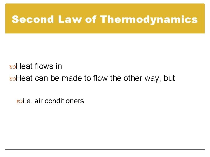 Second Law of Thermodynamics Heat flows in Heat can be made to flow the