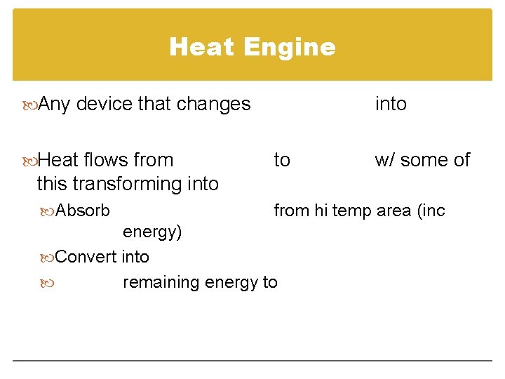 Heat Engine Any device that changes Heat flows from into to w/ some of