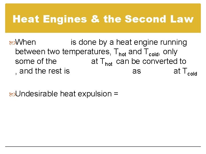 Heat Engines & the Second Law When is done by a heat engine running