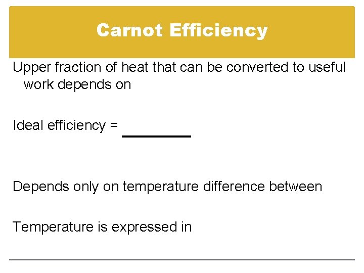 Carnot Efficiency Upper fraction of heat that can be converted to useful work depends