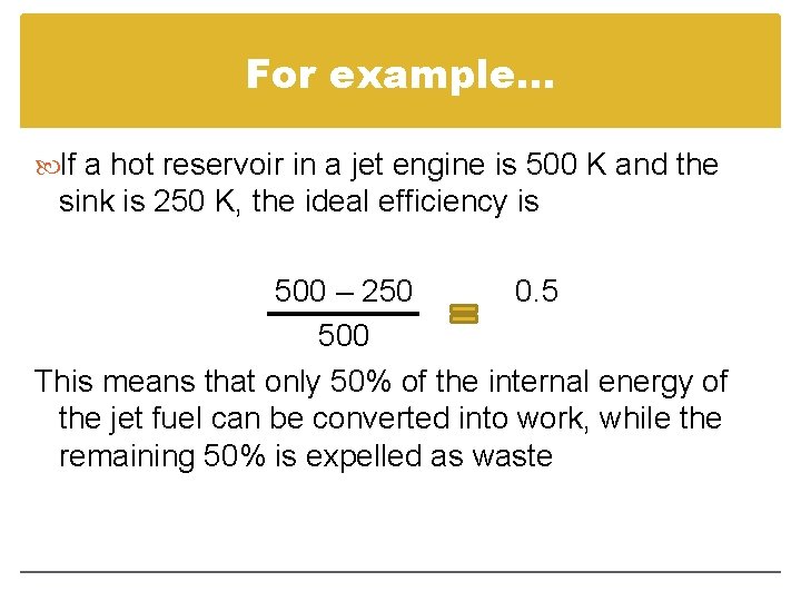 For example… If a hot reservoir in a jet engine is 500 K and