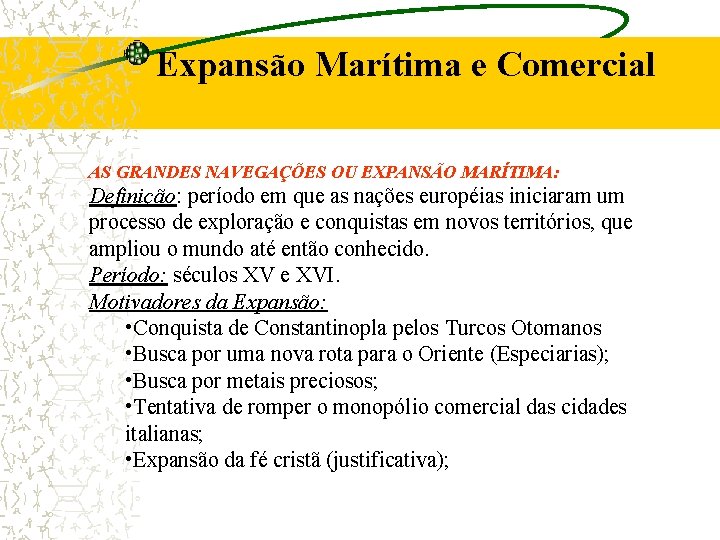 Expansão Marítima e Comercial AS GRANDES NAVEGAÇÕES OU EXPANSÃO MARÍTIMA: Definição: período em que