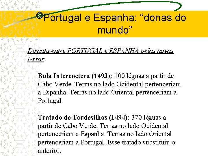 Portugal e Espanha: “donas do mundo” Disputa entre PORTUGAL e ESPANHA pelas novas terras: