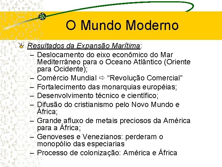 O Mundo Moderno Resultados da Expansão Marítima: – Deslocamento do eixo econômico do Mar