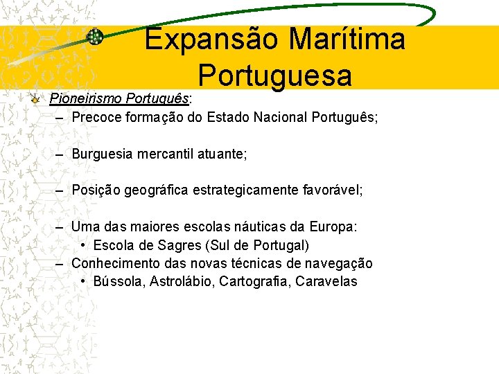 Expansão Marítima Portuguesa Pioneirismo Português: – Precoce formação do Estado Nacional Português; – Burguesia