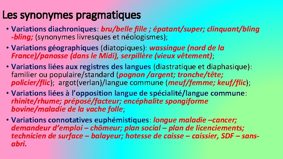 Les synonymes pragmatiques • Variations diachroniques: bru/belle fille ; épatant/super; clinquant/bling -bling; (synonymes livresques