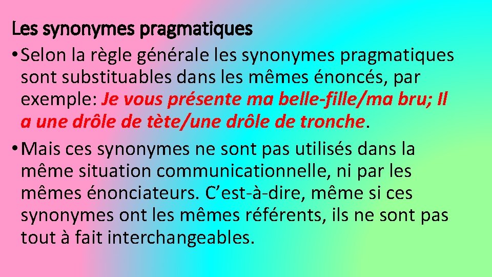 Les synonymes pragmatiques • Selon la règle générale les synonymes pragmatiques sont substituables dans