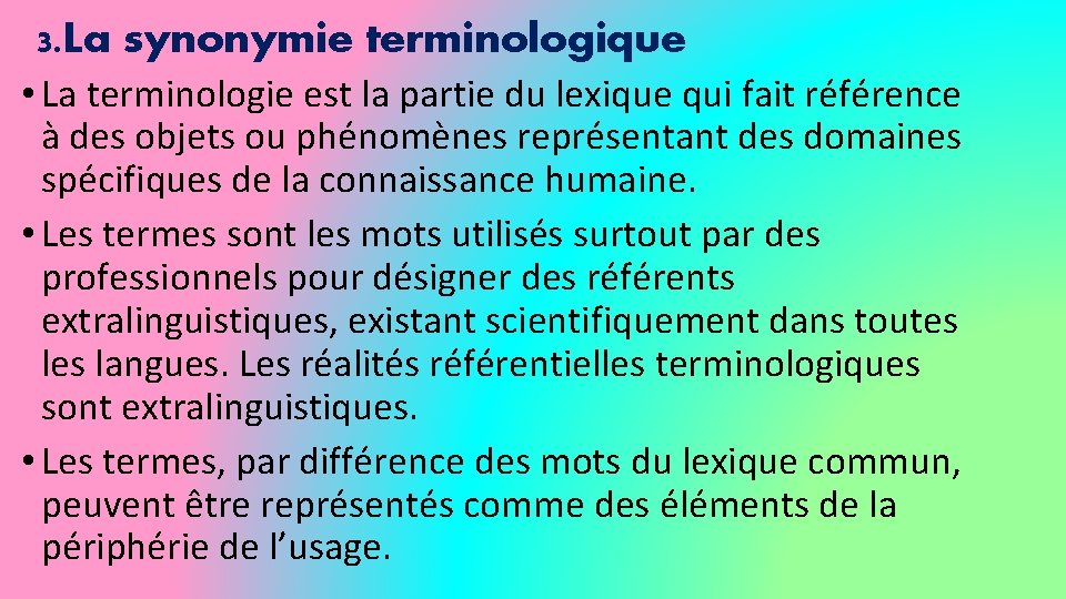 3. La synonymie terminologique • La terminologie est la partie du lexique qui fait