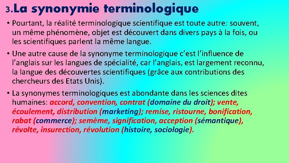 3. La synonymie terminologique • Pourtant, la réalité terminologique scientifique est toute autre: souvent,