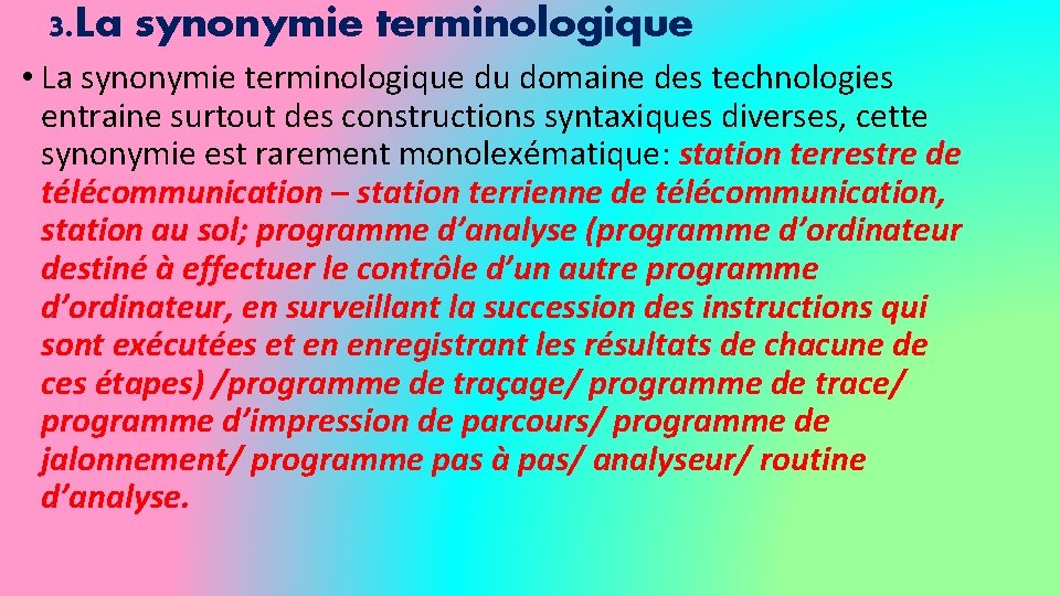 3. La synonymie terminologique • La synonymie terminologique du domaine des technologies entraine surtout