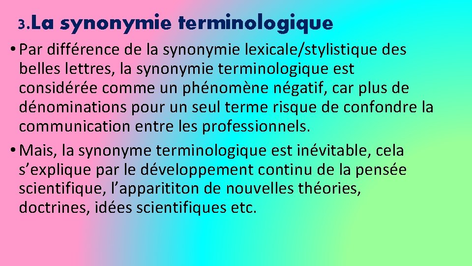 3. La synonymie terminologique • Par différence de la synonymie lexicale/stylistique des belles lettres,