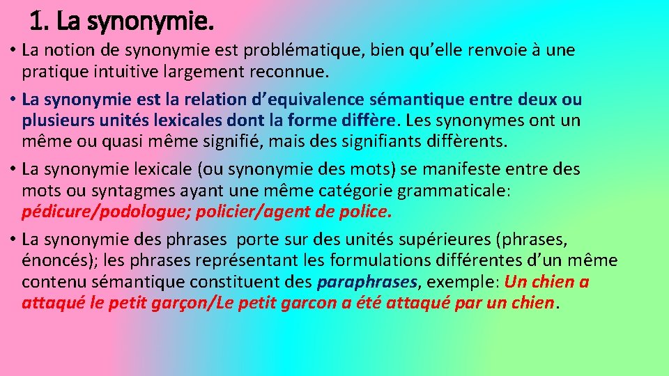 1. La synonymie. • La notion de synonymie est problématique, bien qu’elle renvoie à