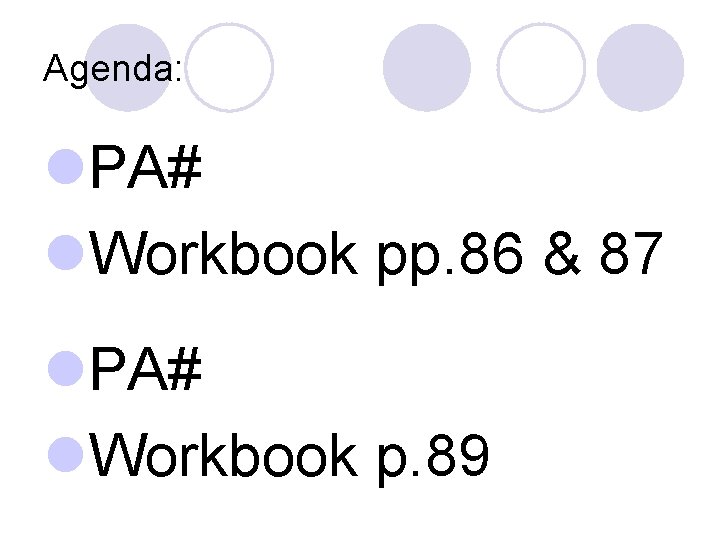 Agenda: l. PA# l. Workbook pp. 86 & 87 l. PA# l. Workbook p.