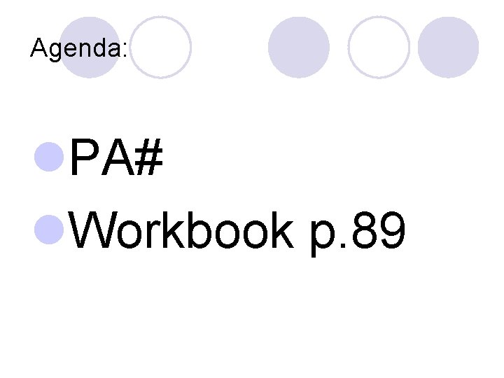 Agenda: l. PA# l. Workbook p. 89 