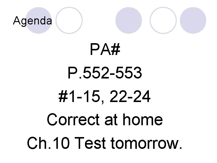 Agenda PA# P. 552 -553 #1 -15, 22 -24 Correct at home Ch. 10