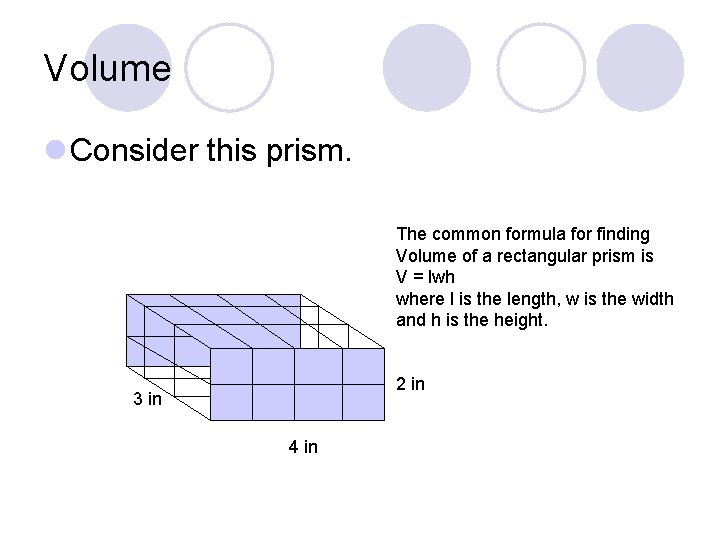 Volume l Consider this prism. The common formula for finding Volume of a rectangular