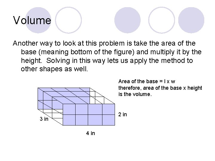 Volume Another way to look at this problem is take the area of the