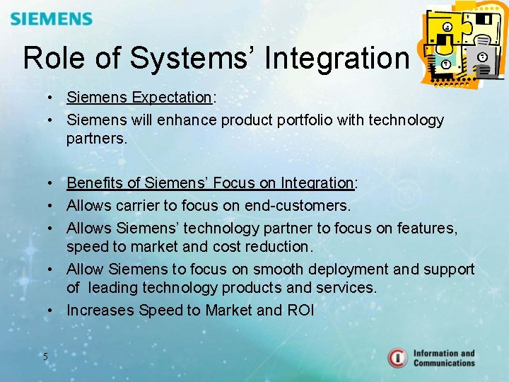 Role of Systems’ Integration • Siemens Expectation: • Siemens will enhance product portfolio with