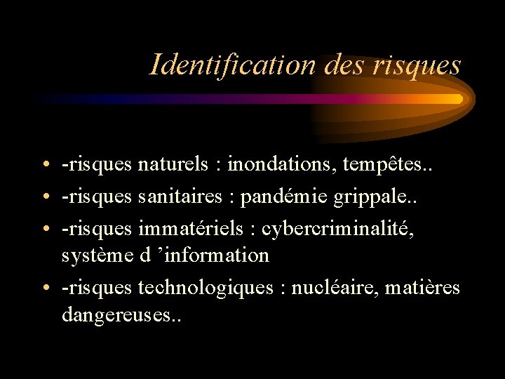 Identification des risques • -risques naturels : inondations, tempêtes. . • -risques sanitaires :