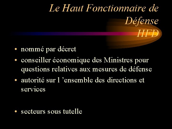 Le Haut Fonctionnaire de Défense HFD • nommé par décret • conseiller économique des